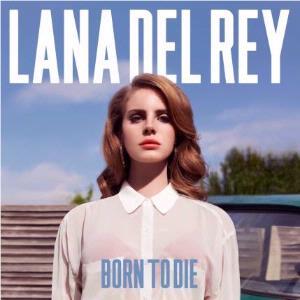 Born To Die, By: Del Rey, Lana