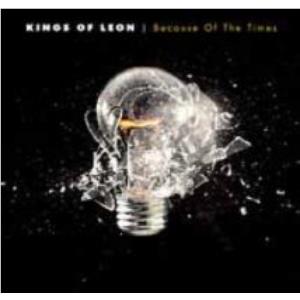 Because Of The Times,  By: Kings Of Leon