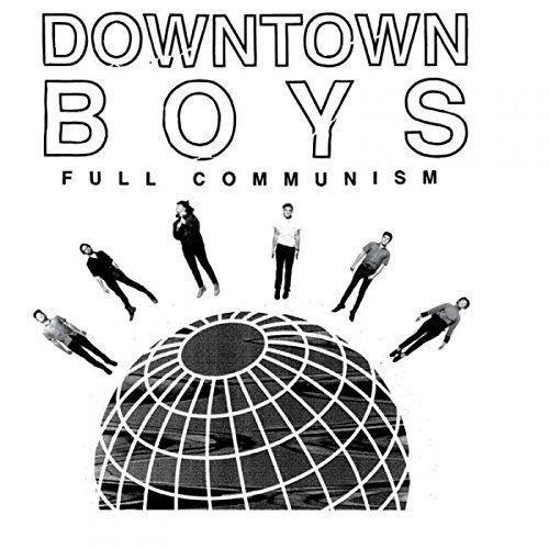 Full Communism, By: Downtown Boys