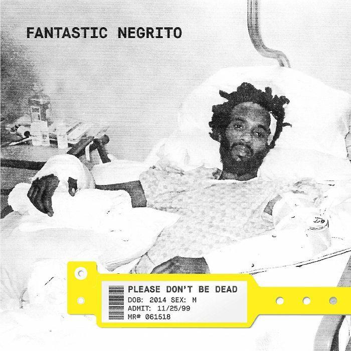 Please Don't Be Dead, By: Fantastic Negrito
