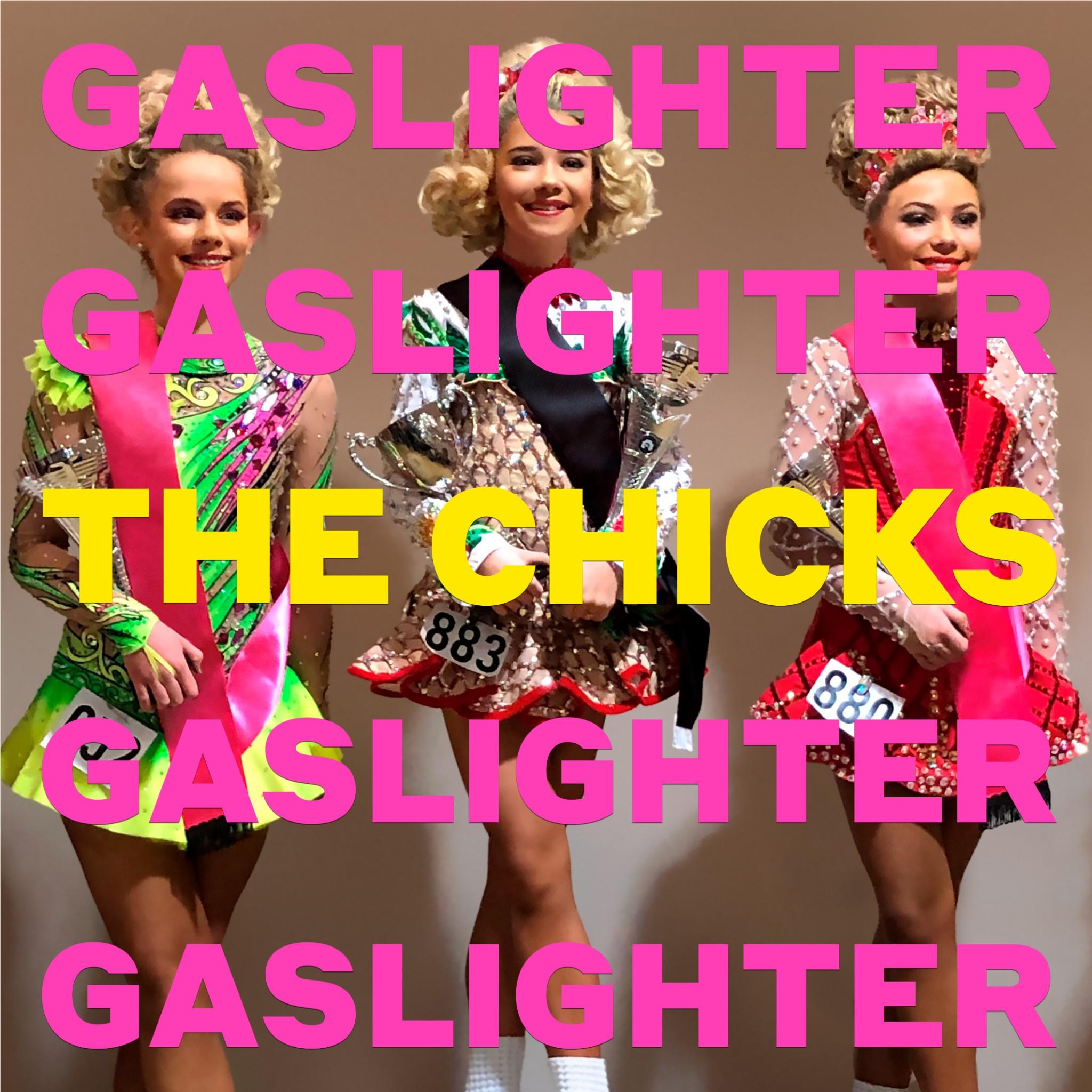 Gaslighter, By: Chicks, The