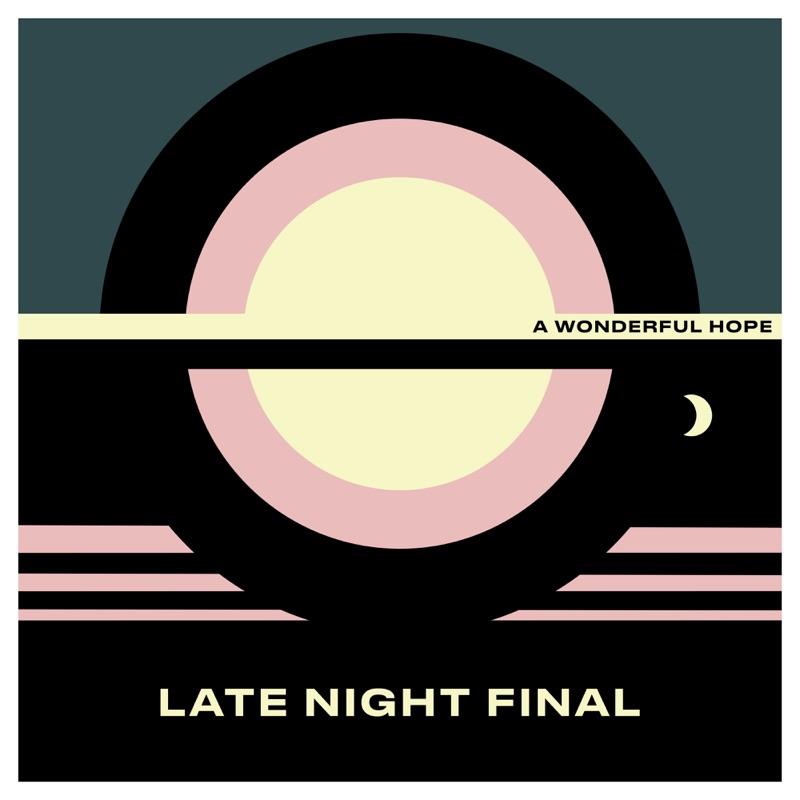 A Wonderful Hope, By: Late Night Final