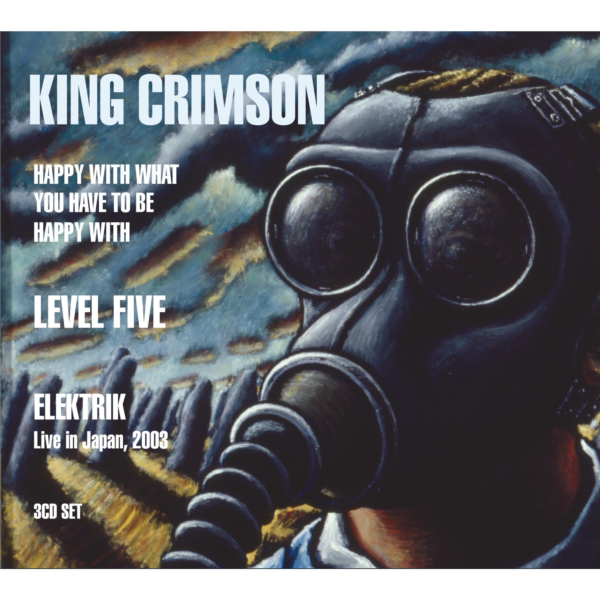 Happy With What You Have To Be Happy With / Level Five / Elektrik Live In Japan, 2003,  By: King Crimson