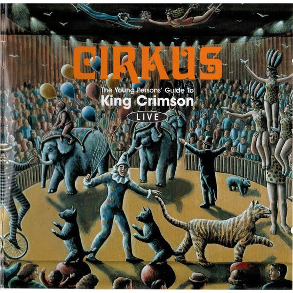 Cirkus: The Young persons Guide to King Crimson Live,  By: King Crimson