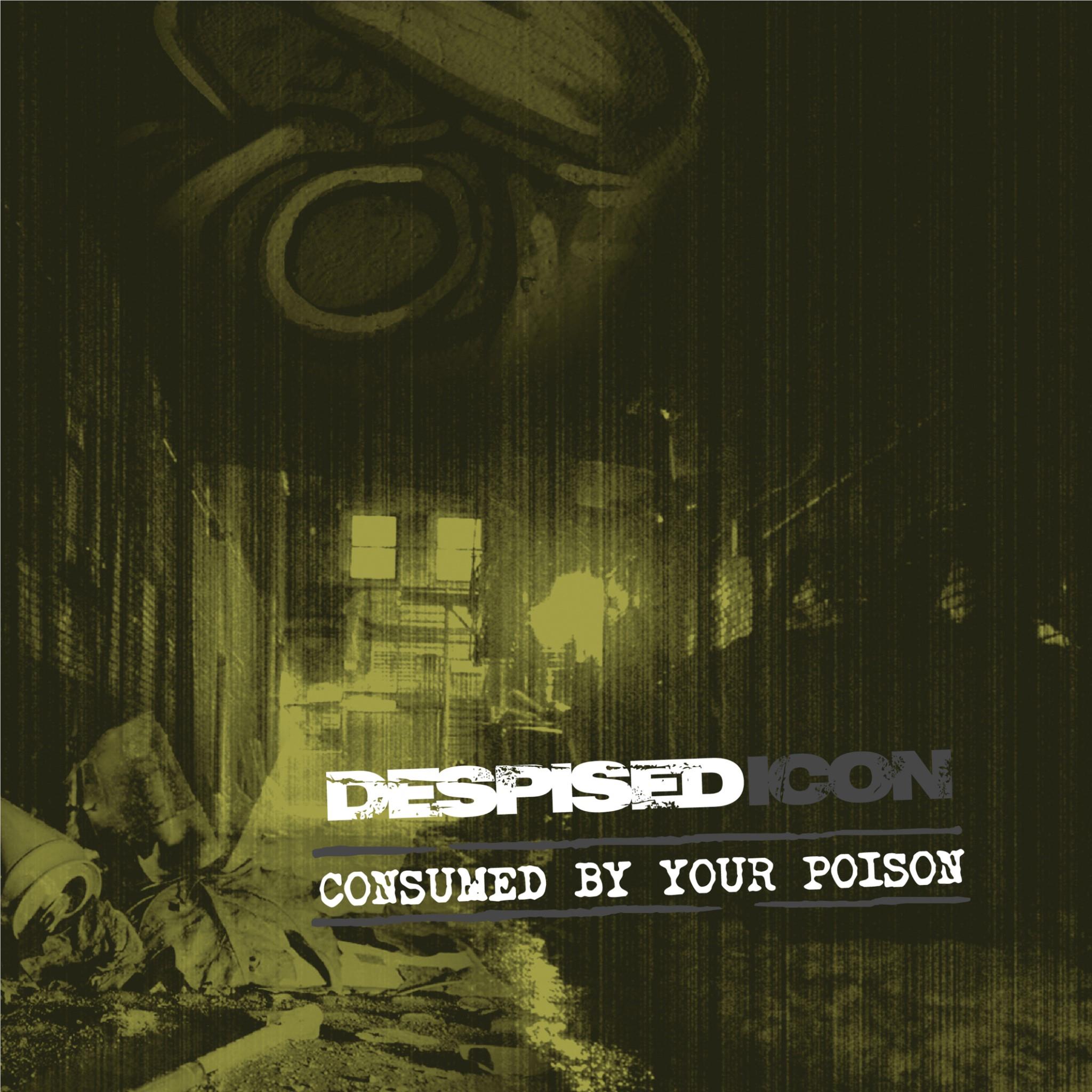 Consumed By Your Poison, By: Despised Icon