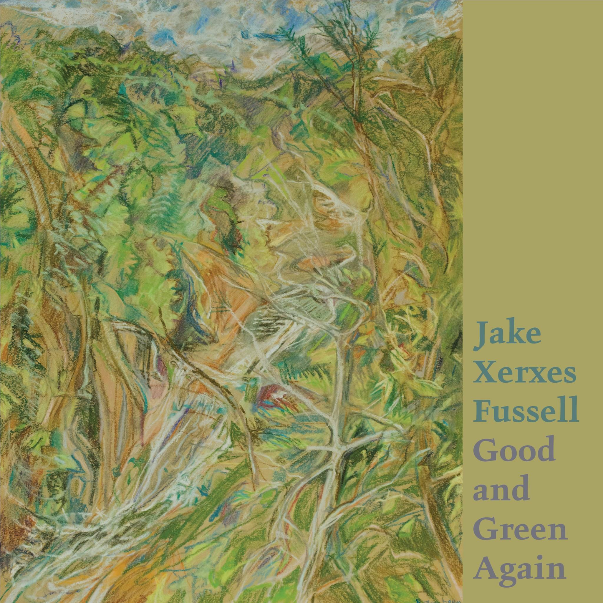 Good And Green Again,  By: Fussell, Jake Xerxes