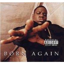 Born Again, By: Notorious B.I.G.