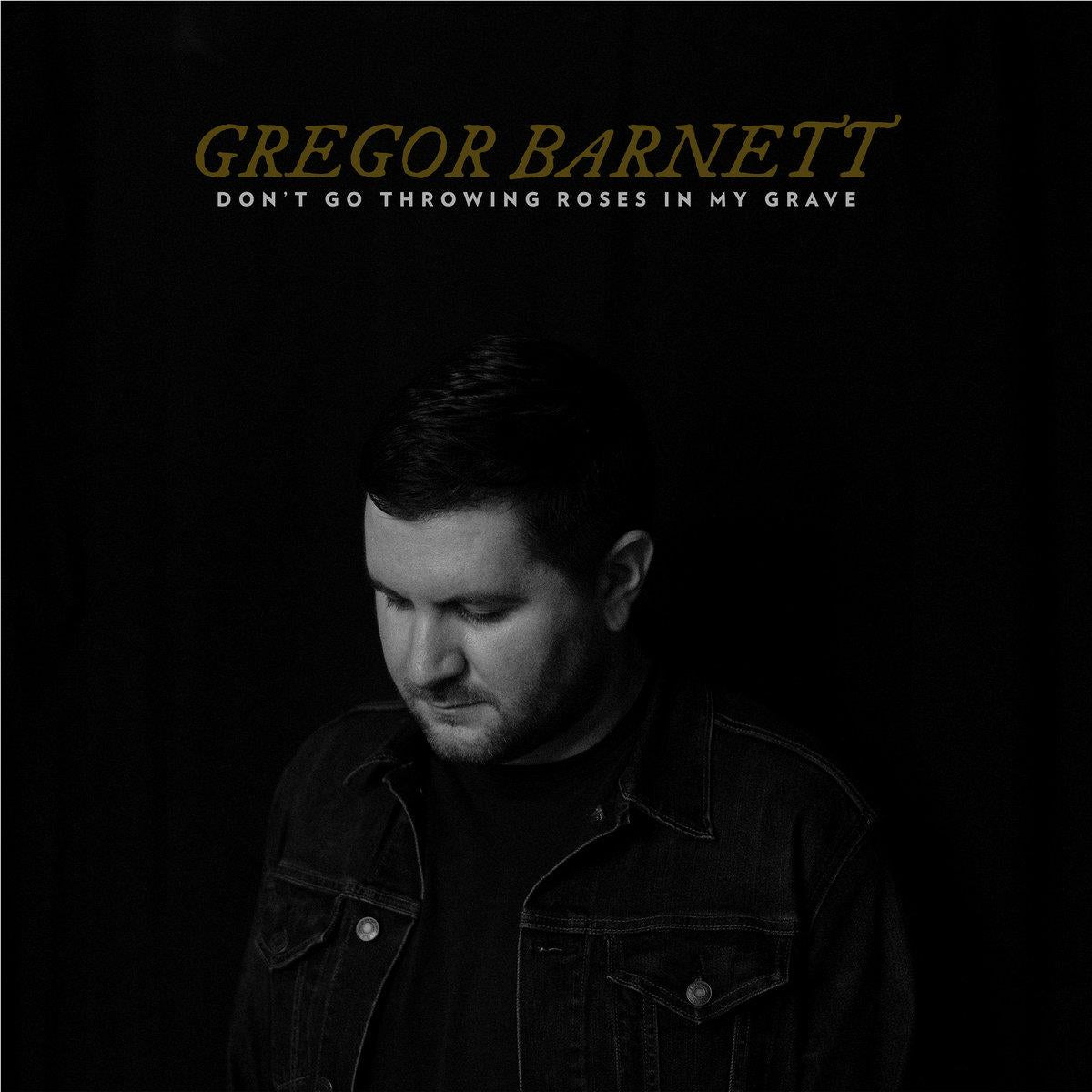 Don't Go Throwing Roses In My Grave, By: Barnett, Gregor