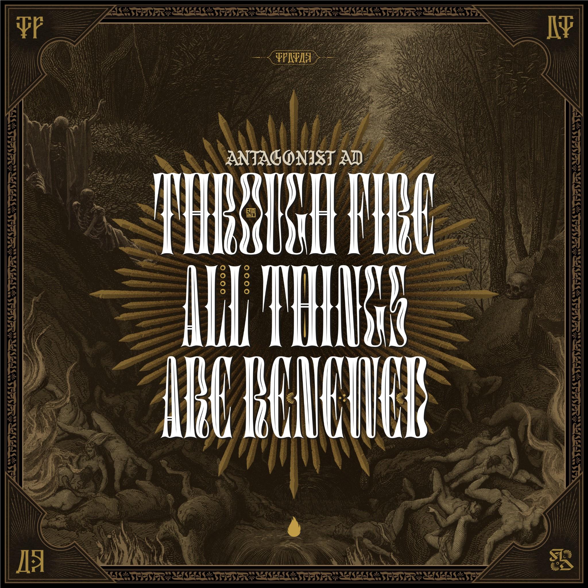 Through Fire All Things Are Renewed, By: Antagonist A.D