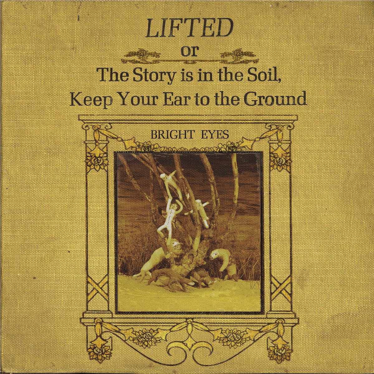 Lifted Or The Story Is In The Soil, Keep Your Ear To The Ground, By: Bright Eyes