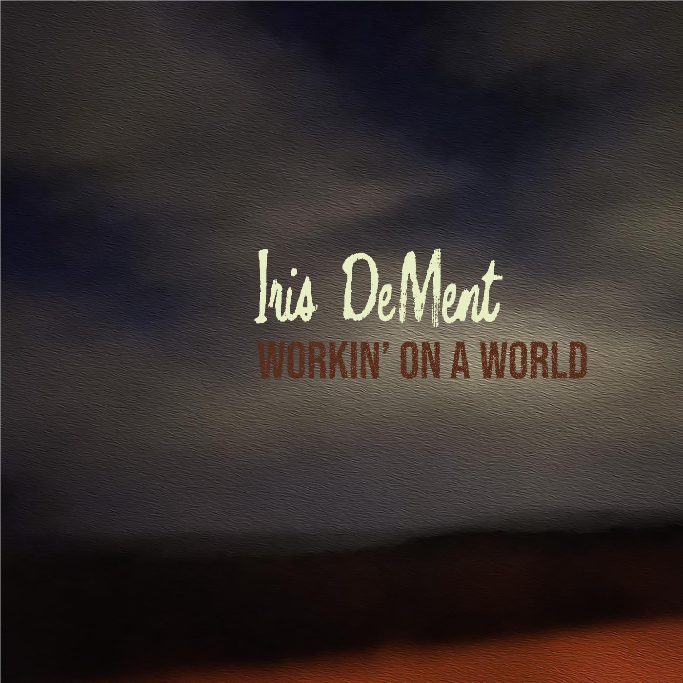 Workin' On A World, By: Dement, Iris