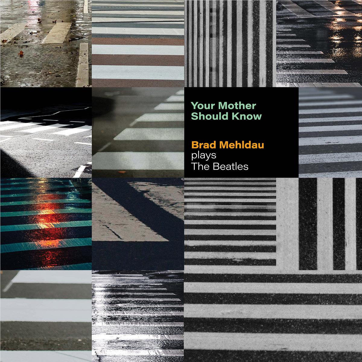 Your Mother Should Know: Brad Mehldau Plays The Beatles,  By: Mehldau, Brad