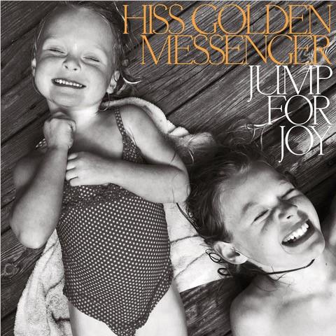 Jump For Joy, By: Hiss Golden Messenger