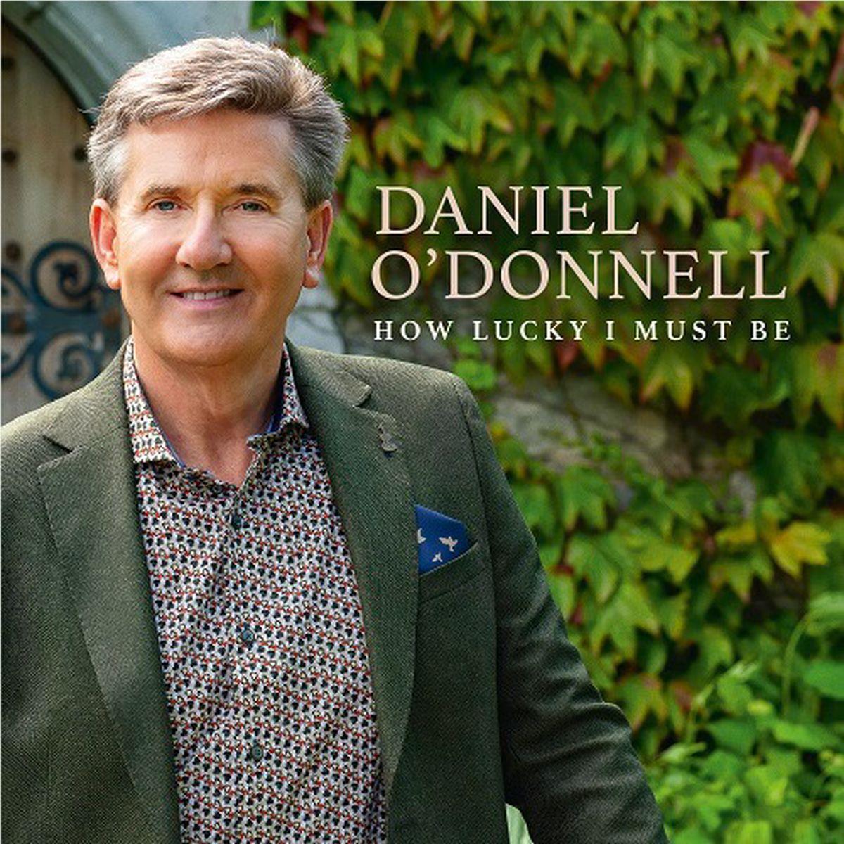 How Lucky I Must Be,  By: Daniel O’donnell