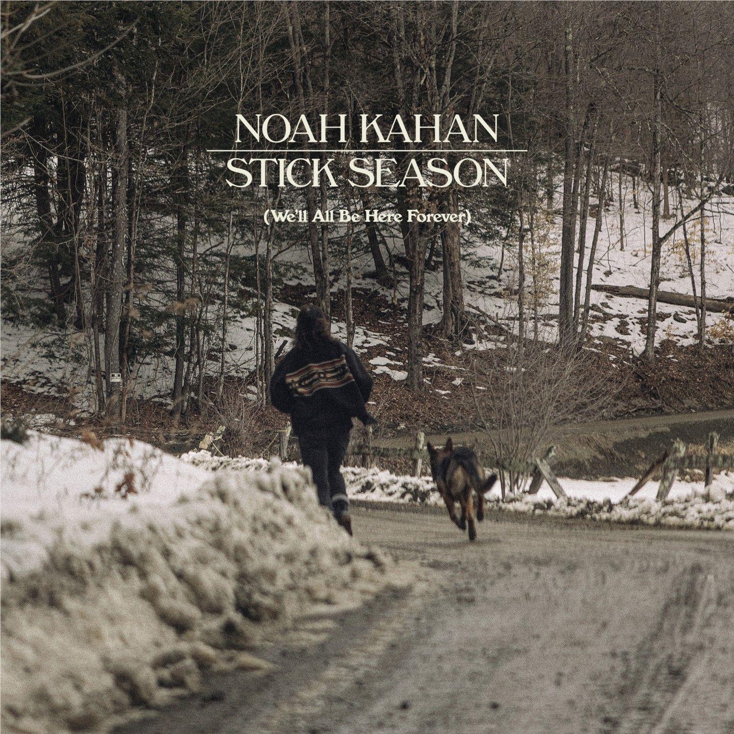 Stick Season (We'll All Be Here Forever),  By: Noah Kahan