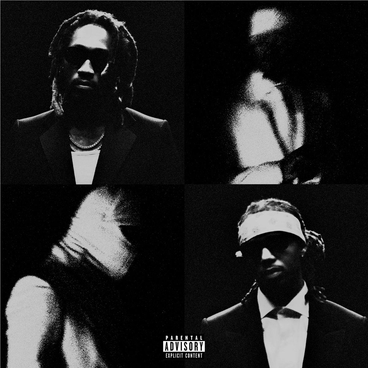 We Still Don't Trust You,  By: Future & Metro Boomin