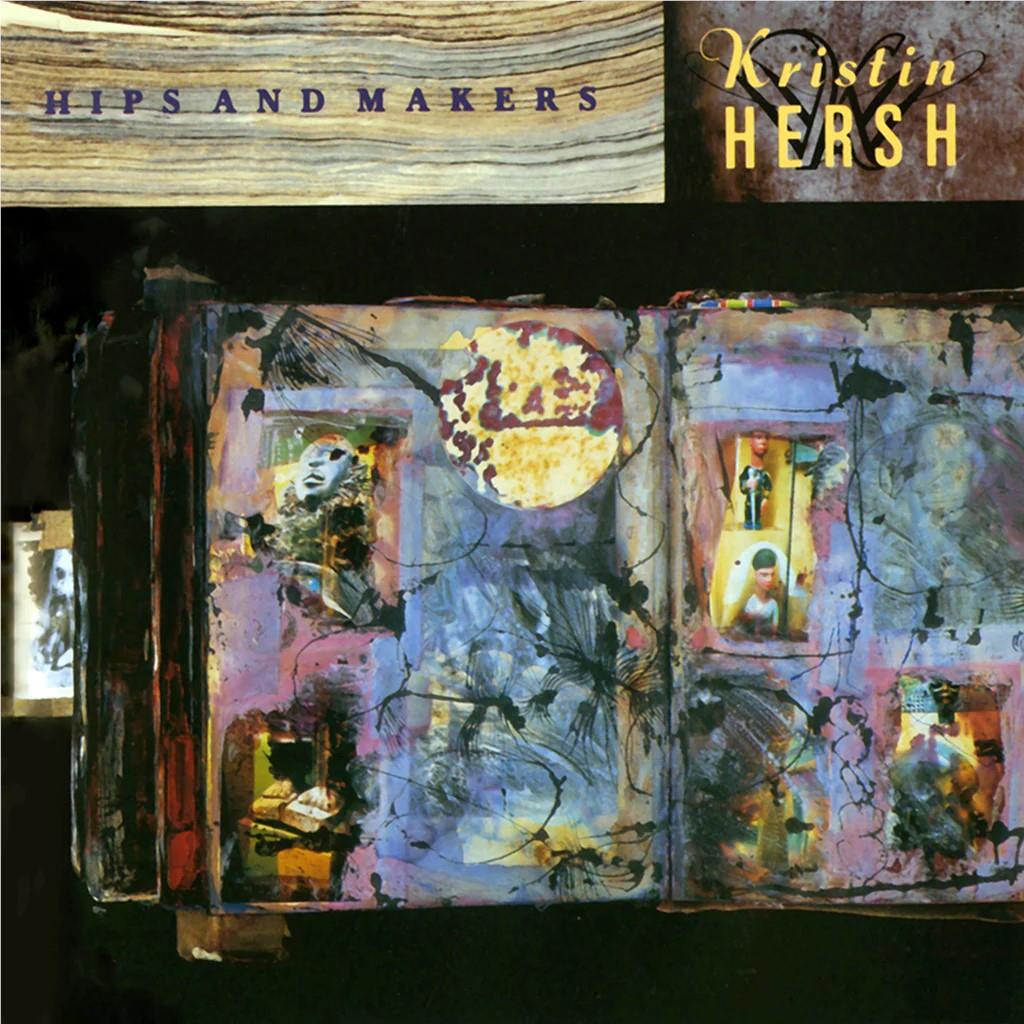 Hips & Makers (30th Anniversary Edition), By: Kristin Hersh