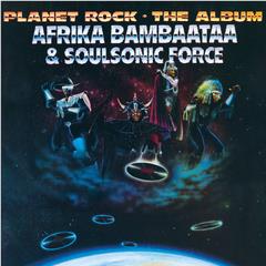 Planet Rock - The Album, By: Afrika Bambaataa & Soulsonic Force