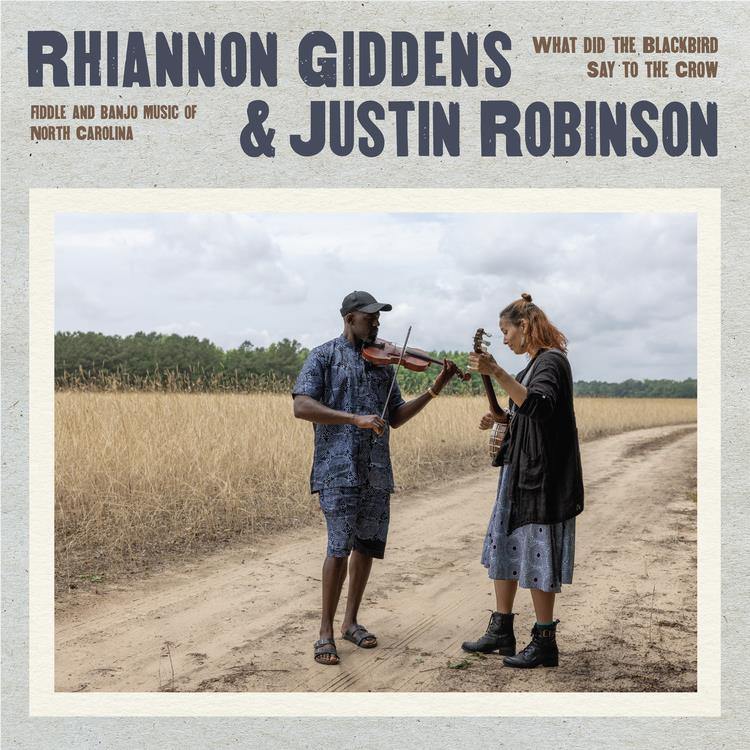 What Did The Blackbird Say To The Crow,  By: Rhiannon Giddens & Justin Robinson