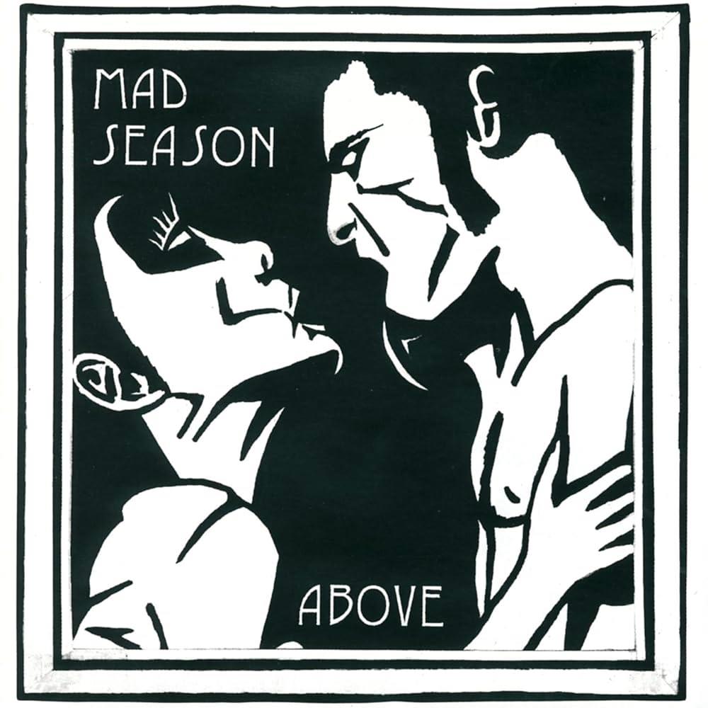 Above,  By: Mad Season