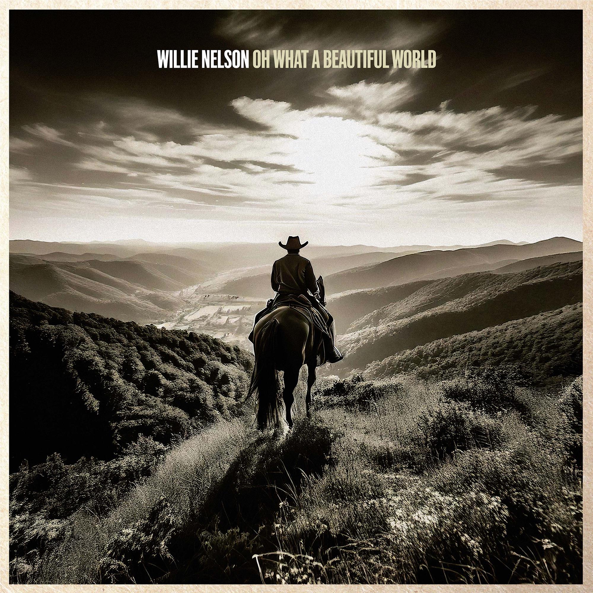 Oh What A Beautiful World,  By: Willie Nelson