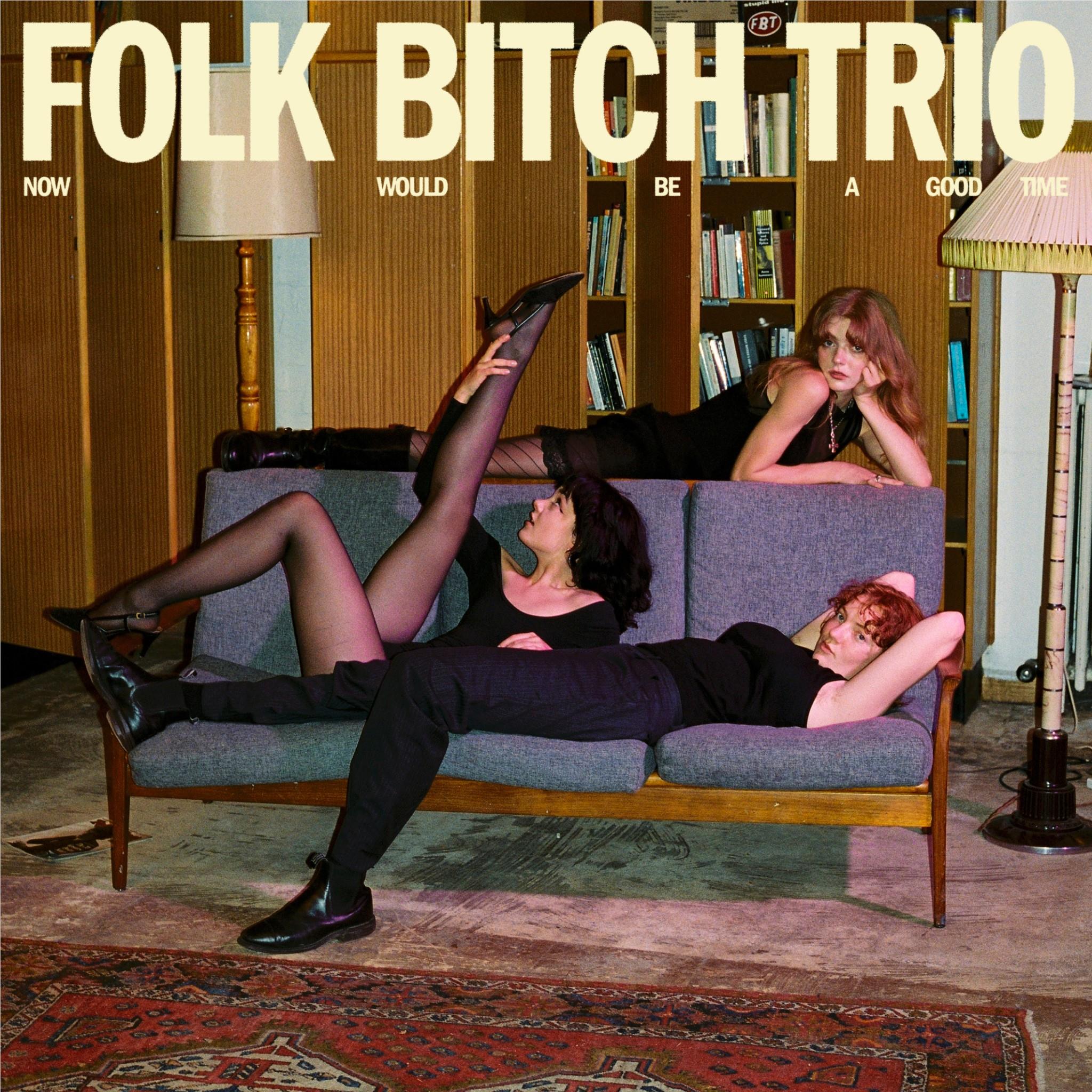 Now Would be A Good Time,  By: Folk Bitch Trio