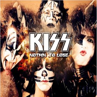 Nothin' To Lose,  By: Kiss