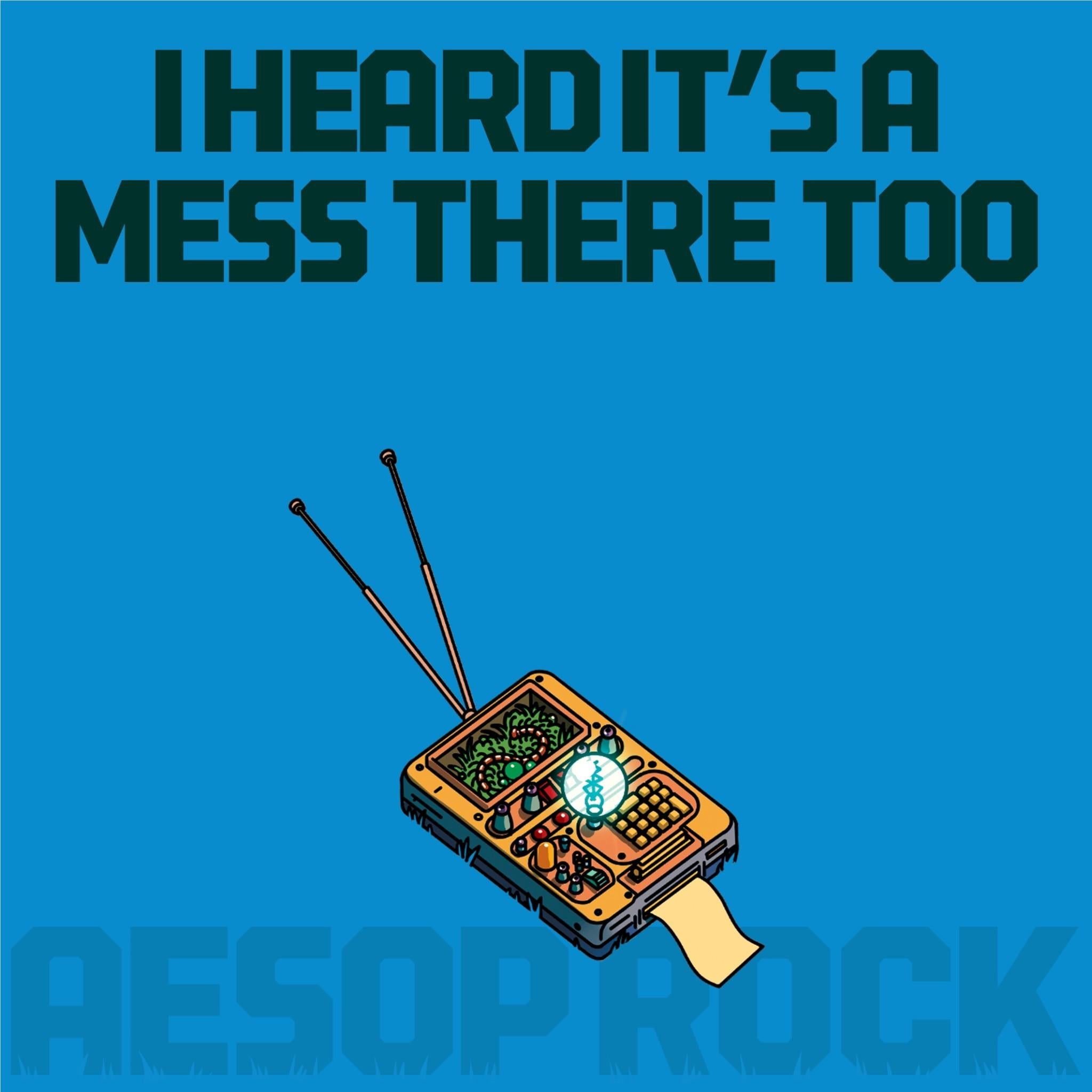I Heard It's A Mess There Too, By: Aesop Rock