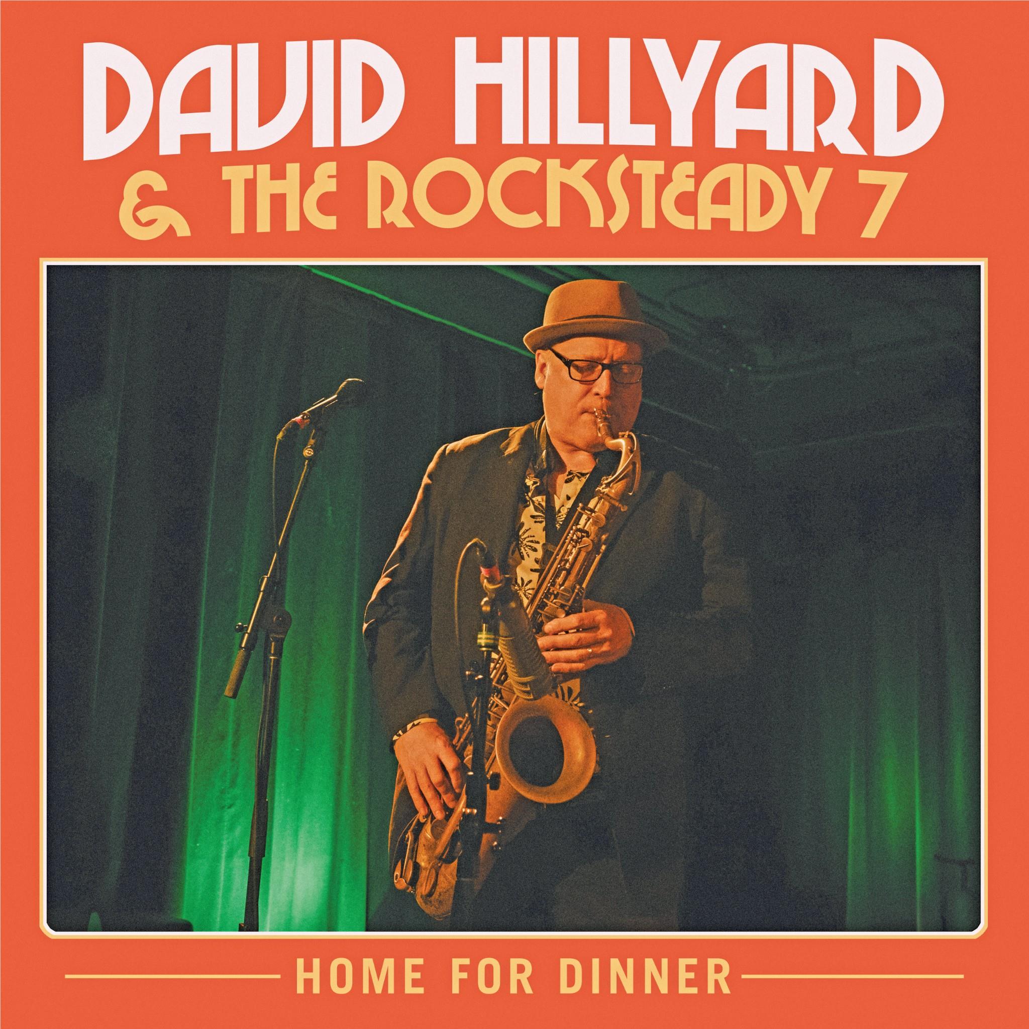 Home For Dinner,  By: David Hillyard & The Rocksteady 7
