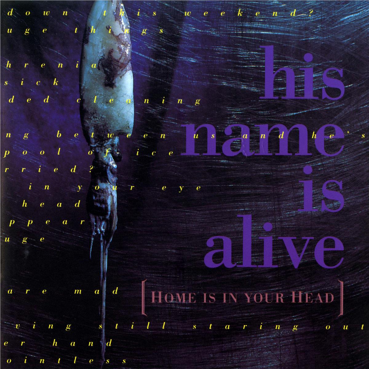 Home Is In Your Head, By: His Name Is Alive