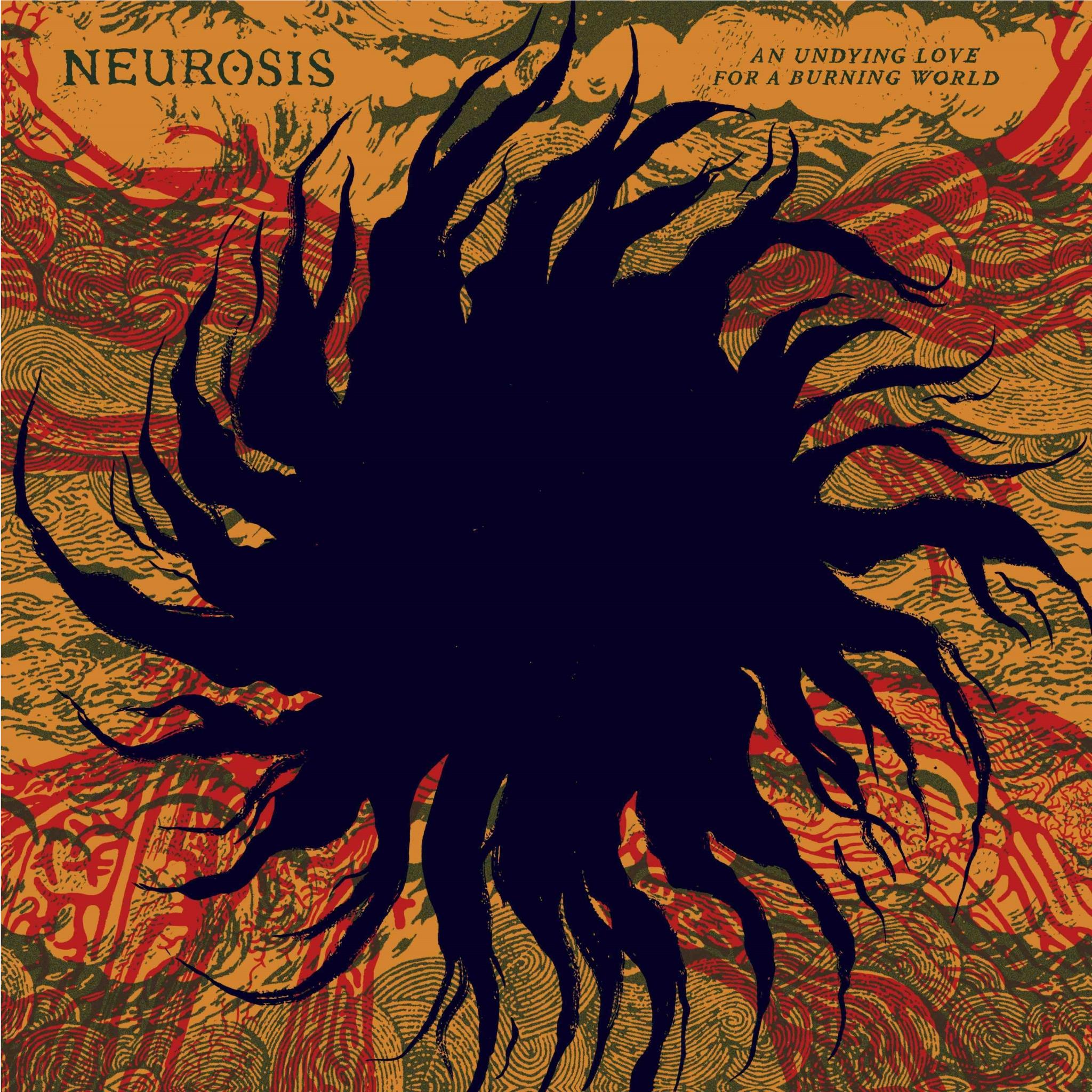 An Undying Love For A Burning World,  By: Neurosis