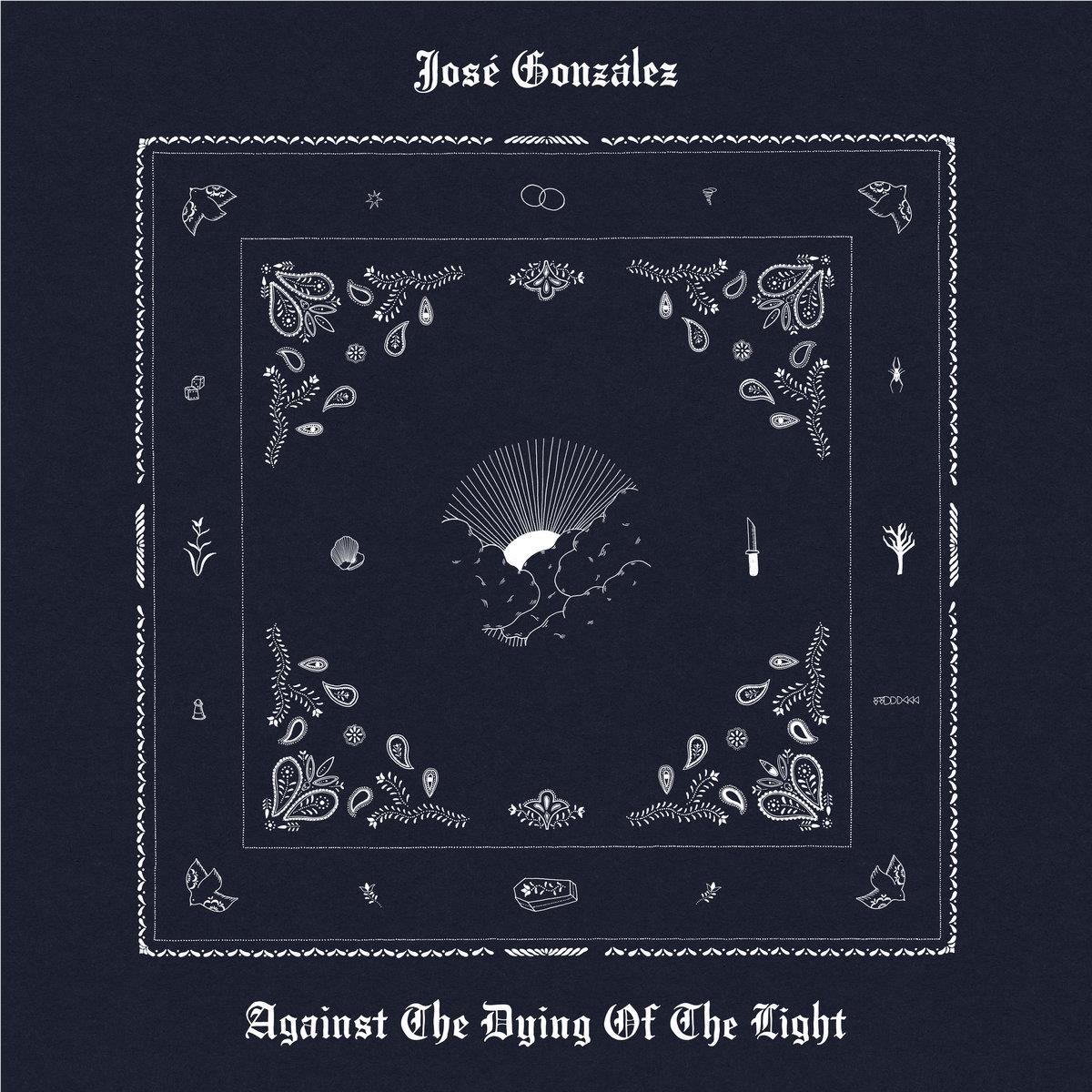 Against The Dying Of The Light, By: José González