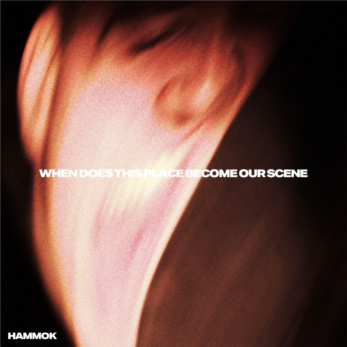 When Does This Place Become Our Scene, By: Hammok