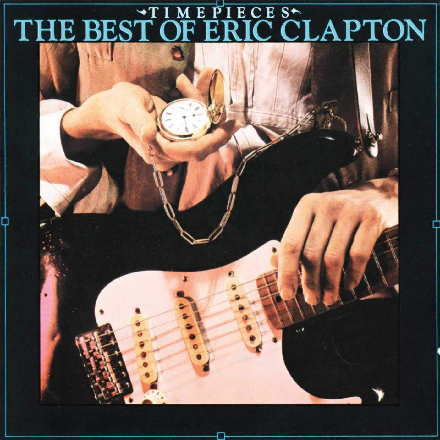 Timepieces: The Best Of Eric Clapton, By: Eric Clapton
