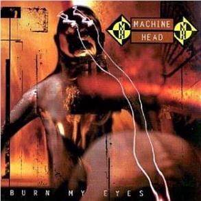 Burn My Eyes, By: Machine Head